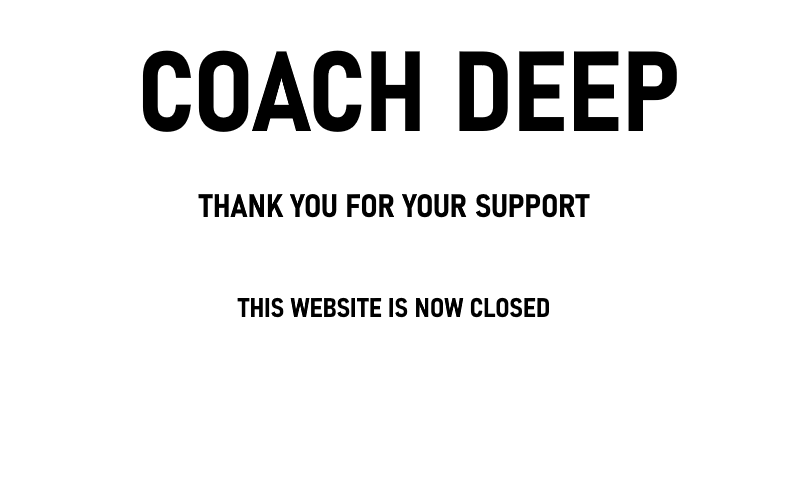 Coach Deep is now closed